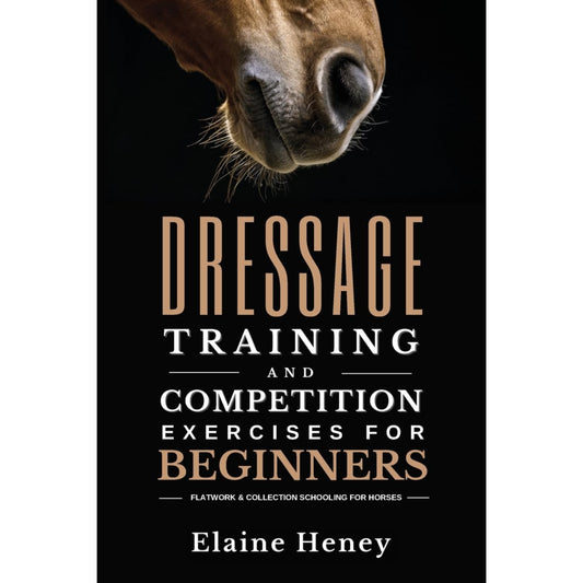 Dressage Training & Competition Exercises For Beginners Book By Elaine Heney